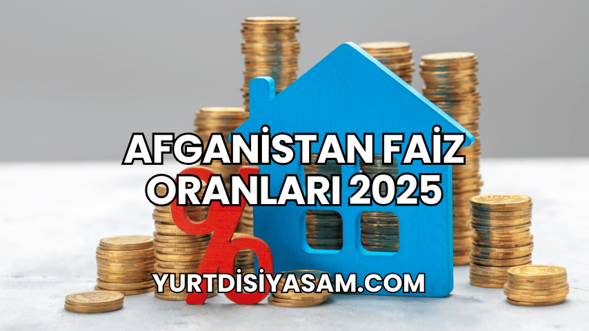 Afganistan Faiz Oranları 2025