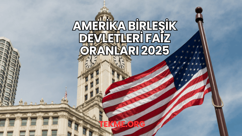 Amerika Birleşik Devletleri Faiz Oranları 2025