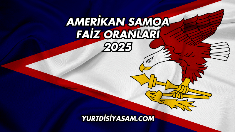 Amerikan Samoa Faiz Oranları 2025