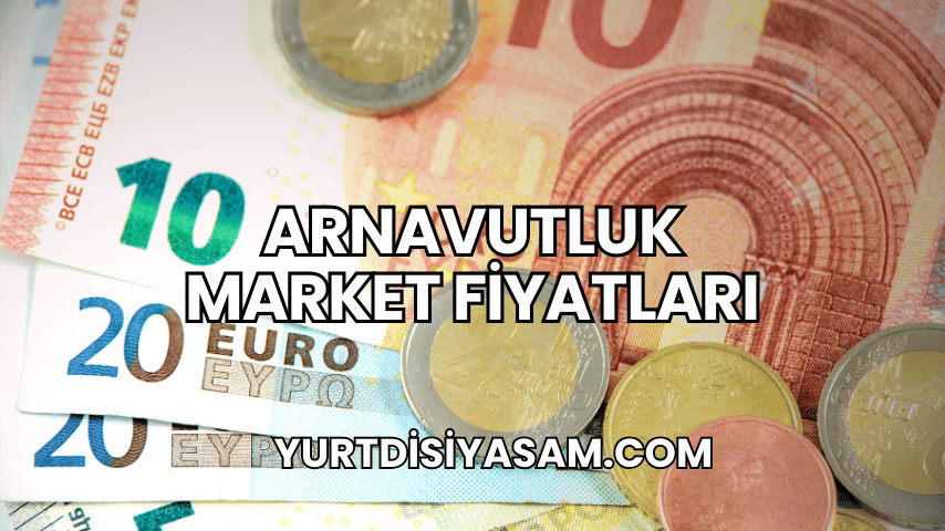 Arnavutluk Market Fiyatları