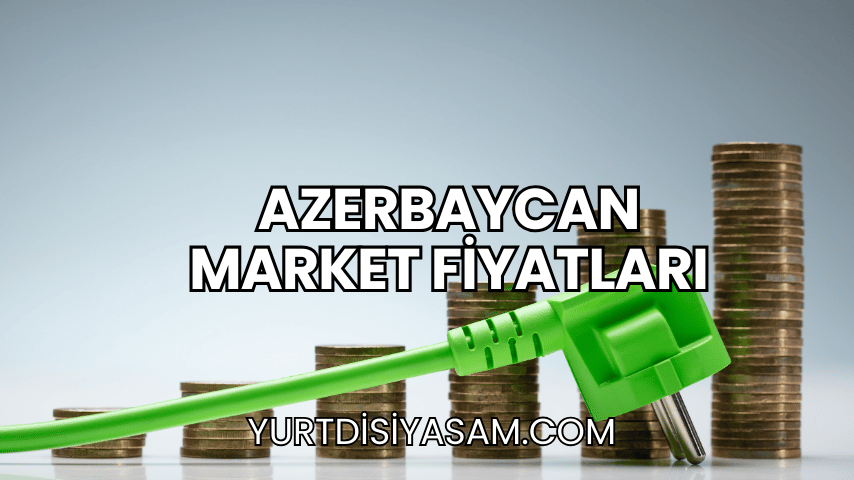 Azerbaycan Market Fiyatları