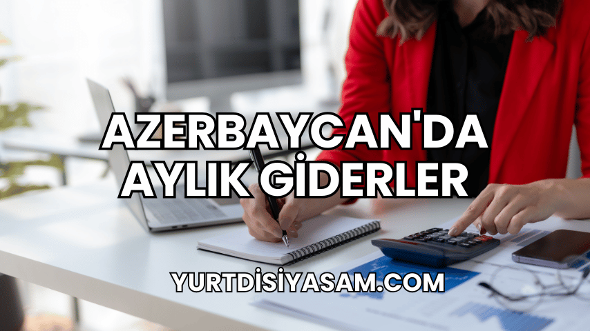 Azerbaycan'da Aylık Giderler