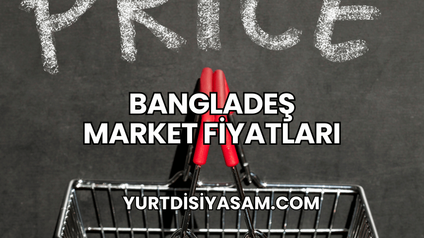 Bangladeş Market Fiyatları