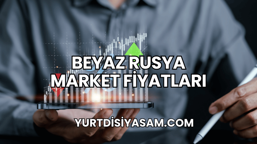 Beyaz Rusya Market Fiyatları