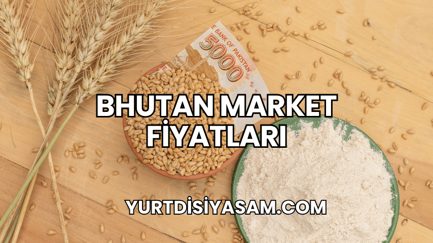 Bhutan Market Fiyatları