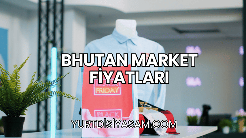 Bhutan Market Fiyatları