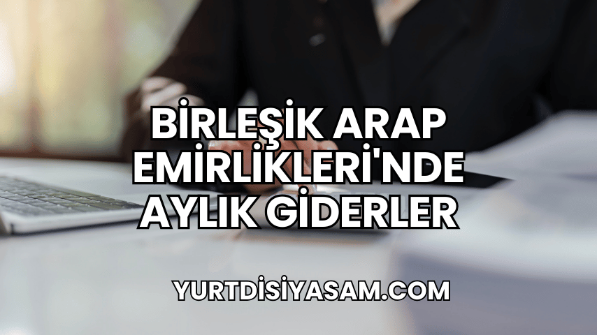 Birleşik Arap Emirlikleri'nde Aylık Giderler