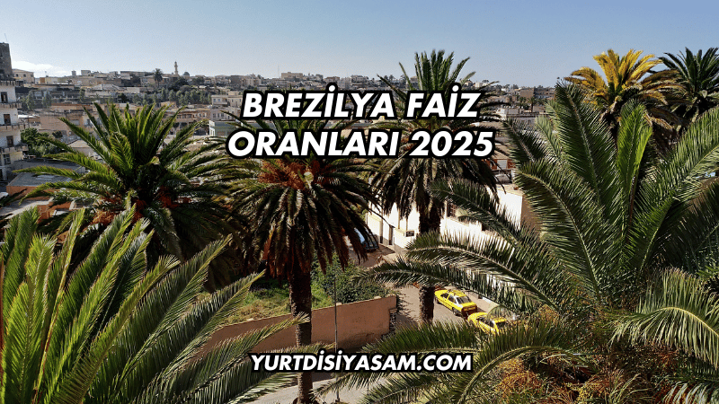 Brezilya Faiz Oranları 2025