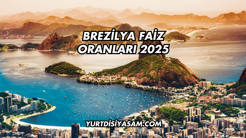 Brezilya Faiz Oranları 2025