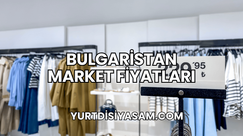 Bulgaristan Market Fiyatları