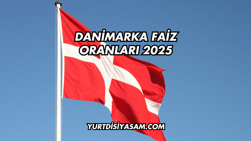 Danimarka Faiz Oranları 2025