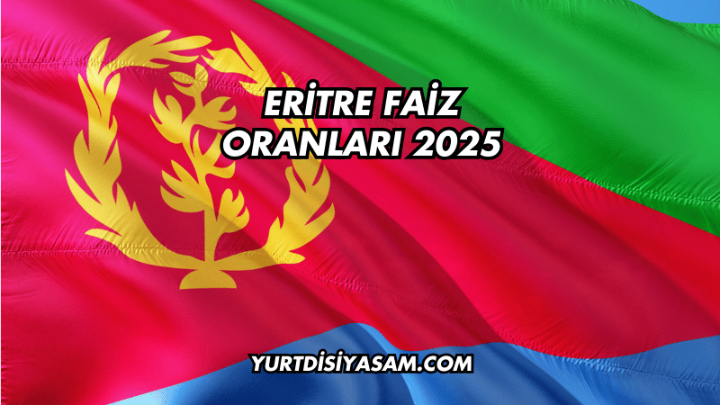 Eritre Faiz Oranları 2025