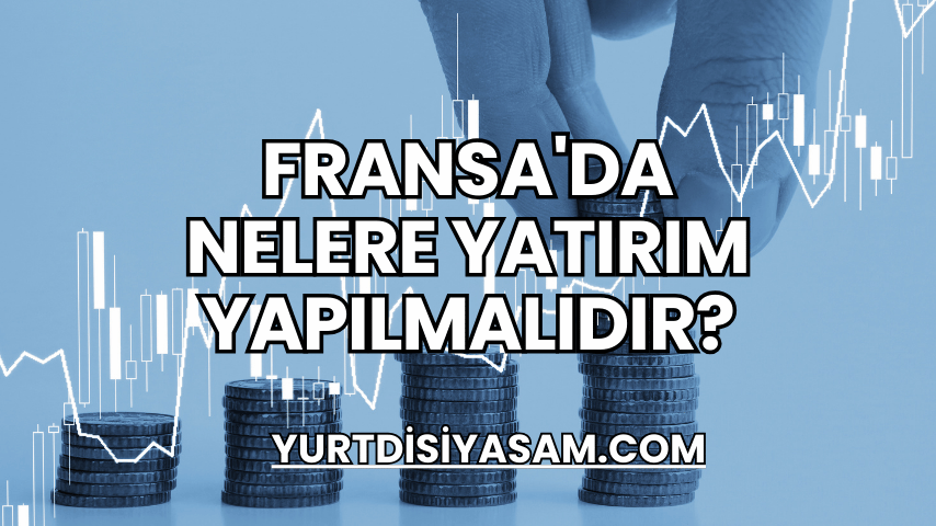 Fransa'da Nelere Yatırım Yapılmalıdır?