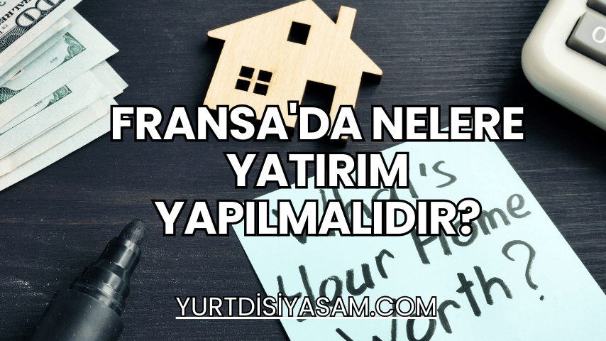 Fransa'da Nelere Yatırım Yapılmalıdır?