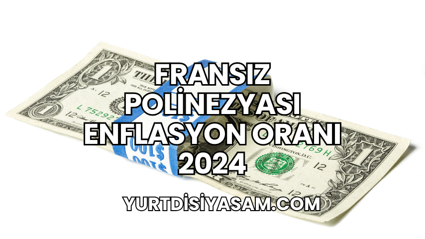 Fransız Polinezyası Enflasyon Oranı 2024