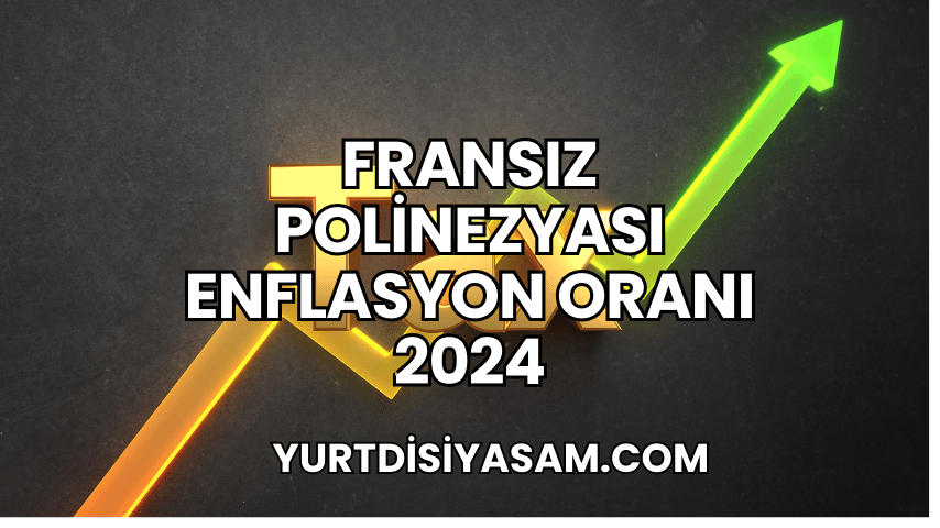 Fransız Polinezyası Enflasyon Oranı 2024