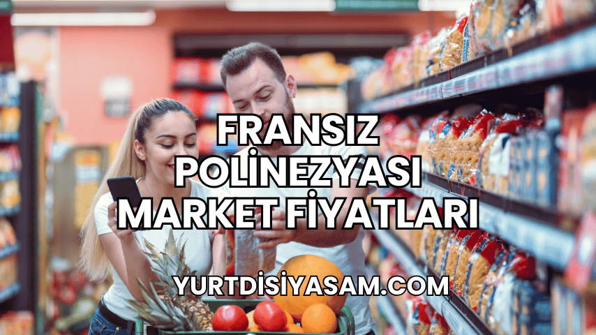 Fransız Polinezyası Market Fiyatları