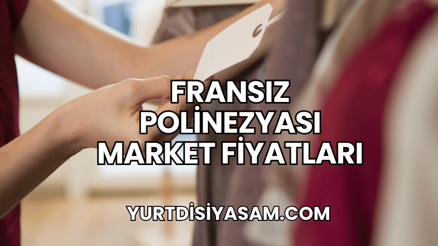 Fransız Polinezyası Market Fiyatları