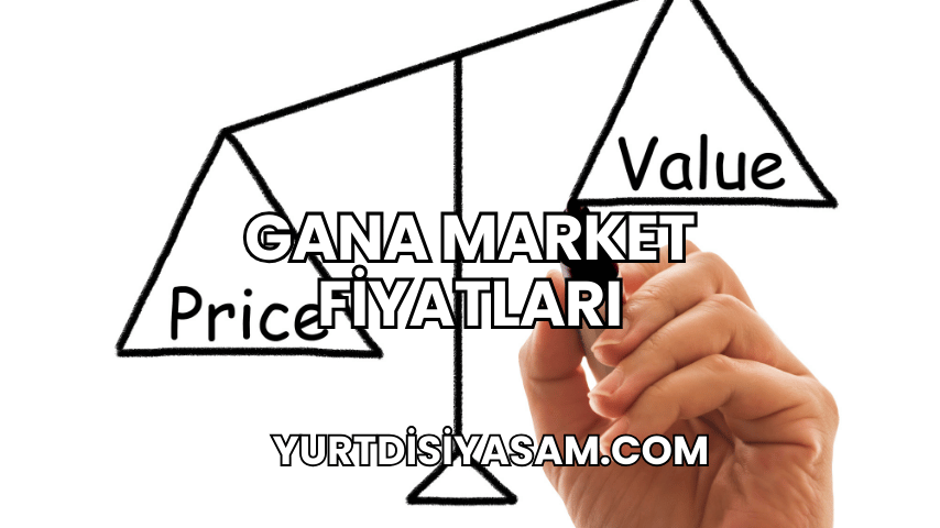 Gana Market Fiyatları