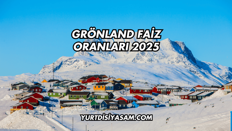 Grönland Faiz Oranları 2025