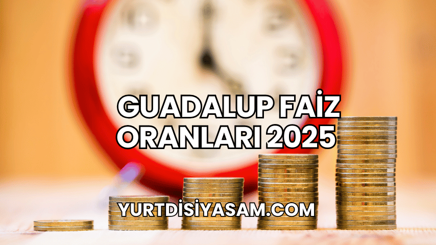 Guadalup Faiz Oranları 2025