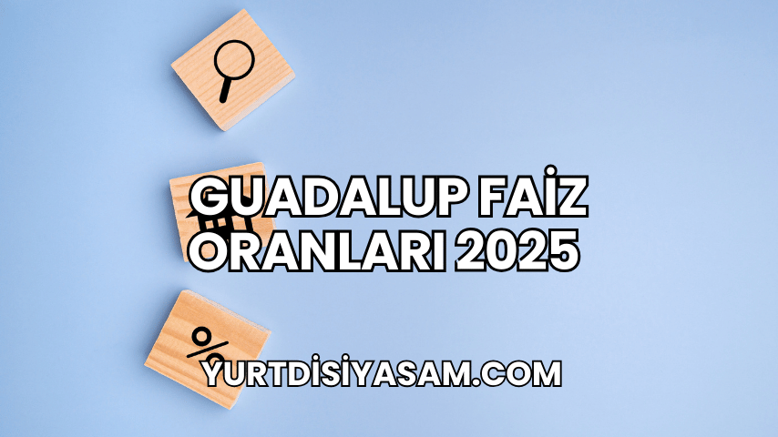 Guadalup Faiz Oranları 2025