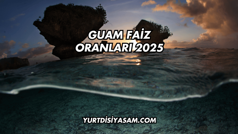 Guam Faiz Oranları 2025