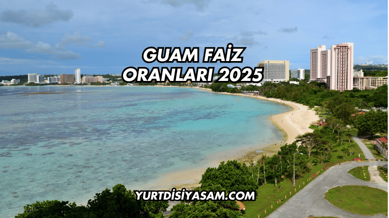 Guam Faiz Oranları 2025