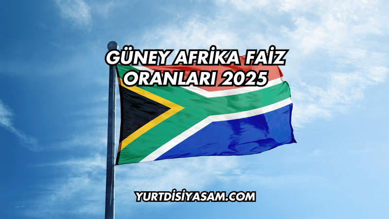 Güney Afrika Faiz Oranları 2025