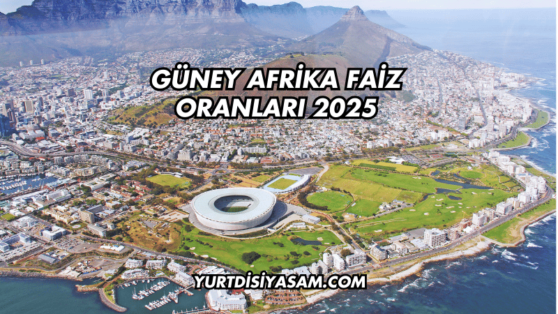 Güney Afrika Faiz Oranları 2025