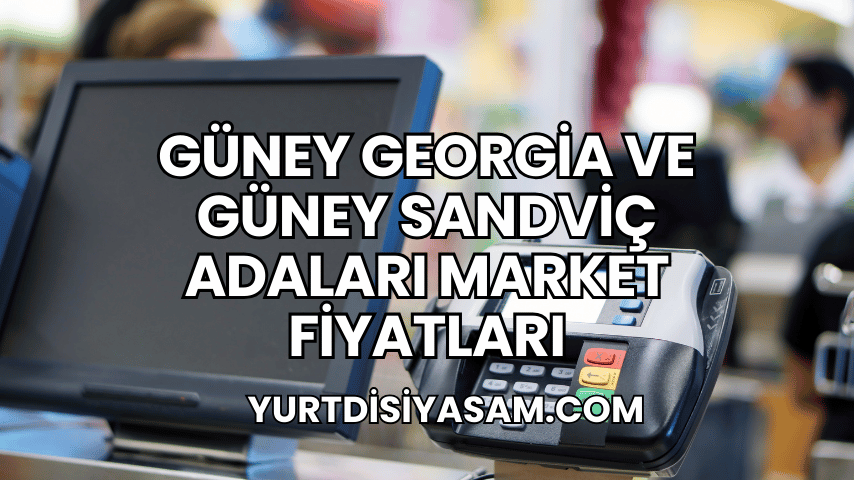 Güney Georgia ve Güney Sandviç Adaları Market Fiyatları