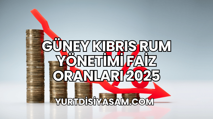 Güney Kıbrıs Rum Yönetimi Faiz Oranları 2025