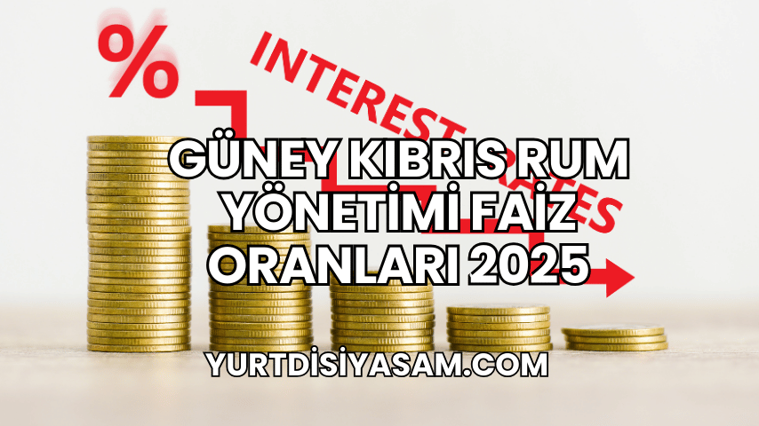 Güney Kıbrıs Rum Yönetimi Faiz Oranları 2025