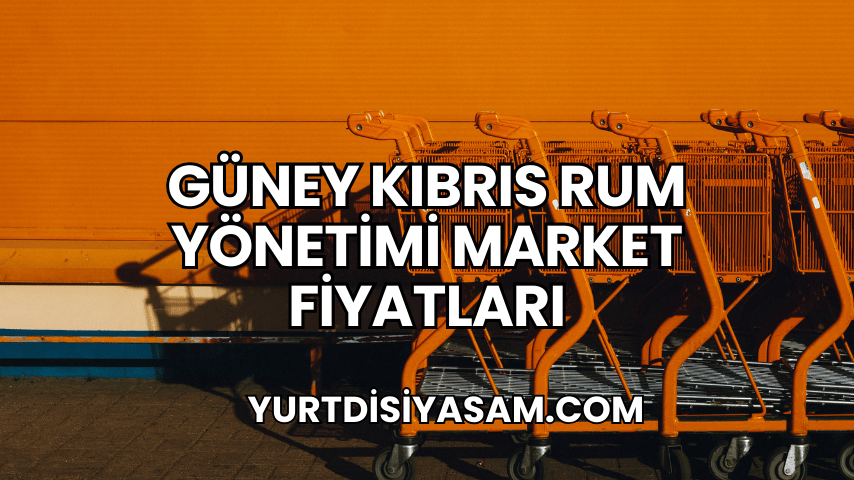 Güney Kıbrıs Rum Yönetimi Market Fiyatları