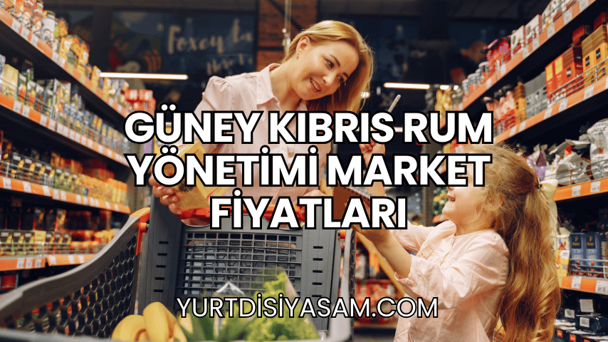 Güney Kıbrıs Rum Yönetimi Market Fiyatları