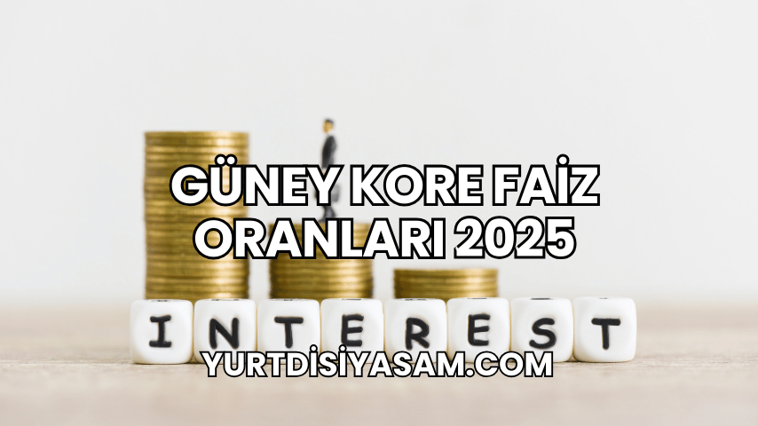 Güney Kore Faiz Oranları 2025