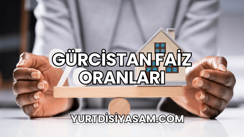 Gürcistan Faiz Oranları