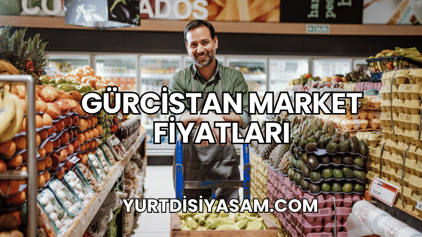 Gürcistan Market Fiyatları