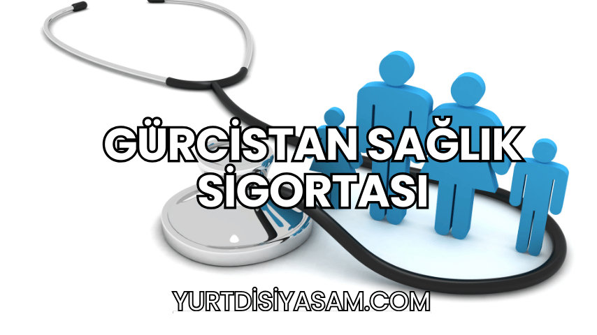 Gürcistan Sağlık Sigortası