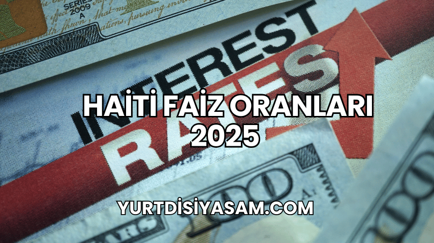 Haiti Faiz Oranları 2025