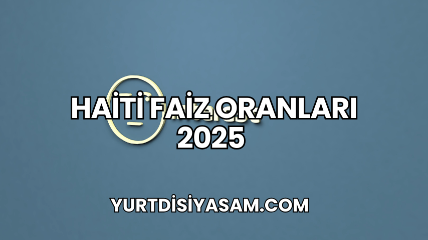 Haiti Faiz Oranları 2025