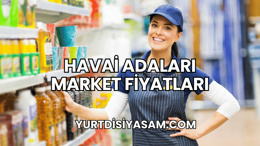 Havai Adaları Market Fiyatları