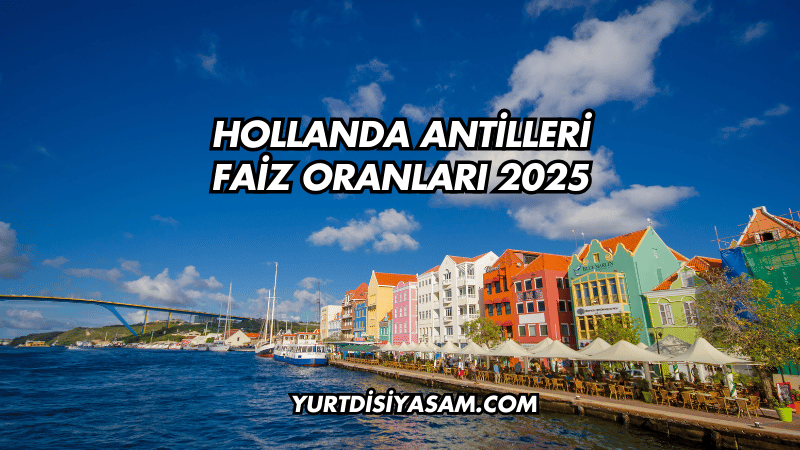 Hollanda Antilleri Faiz Oranları 2025