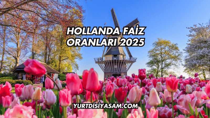 Hollanda Faiz Oranları 2025