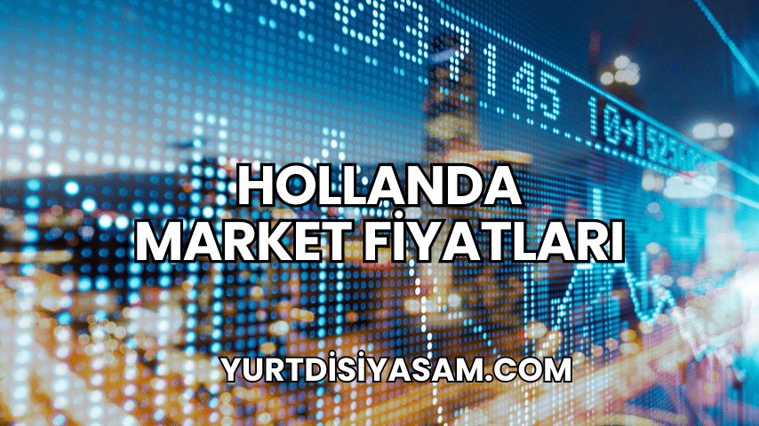 Hollanda Market Fiyatları