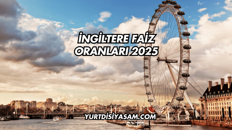 İngiltere Faiz Oranları 2025