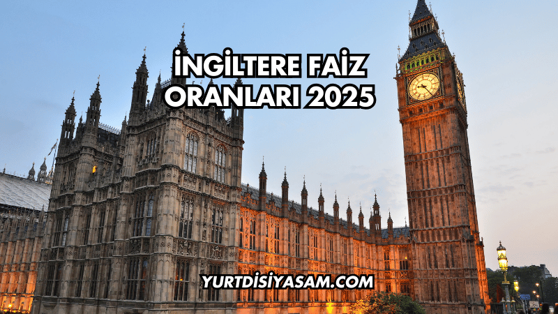 İngiltere Faiz Oranları 2025