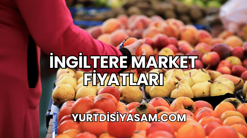 İngiltere Market Fiyatları