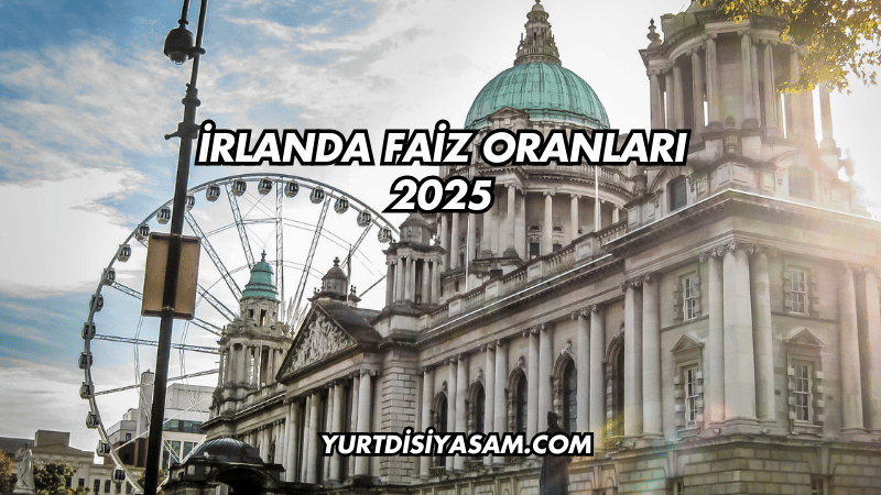 İrlanda Faiz Oranları 2025