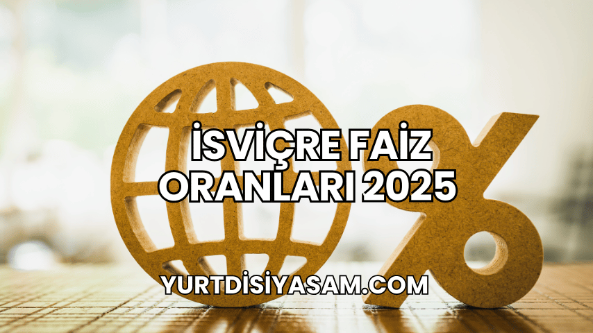 İsviçre Faiz Oranları 2025